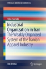 Image for Industrial organization in Iran  : the weakly organized system of the Iranian apparel industry