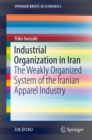 Image for Industrial organization in Iran: the weakly organized system of the Iranian apparel industry