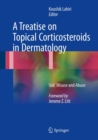 Image for A Treatise on Topical Corticosteroids in Dermatology : Use, Misuse and Abuse