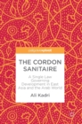 Image for The cordon sanitaire  : a single law governing development in East Asia and the Arab world