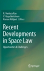 Image for Recent Developments in Space Law : Opportunities &amp; Challenges