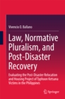 Image for Law, Normative Pluralism, and Post-Disaster Recovery: Evaluating the Post-Disaster Relocation and Housing Project of Typhoon Ketsana Victims in the Philippines
