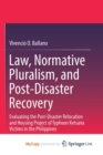 Image for Law, Normative Pluralism, and Post-Disaster Recovery : Evaluating the Post-Disaster Relocation and Housing Project of Typhoon Ketsana Victims in the Philippines