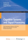 Image for Cognitive Systems and Signal Processing : Third International Conference, ICCSIP 2016, Beijing, China, November 19-23, 2016, Revised Selected Papers
