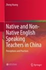 Image for Native and non-native English speaking teachers in China  : perceptions and practices