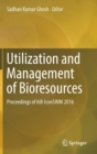 Image for Utilization and Management of Bioresources : Proceedings of 6th IconSWM 2016