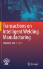 Image for Transactions on intelligent welding manufacturingVolume I, no. 1, 2017