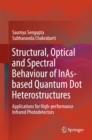 Image for Structural, Optical and Spectral Behaviour of InAs-based Quantum Dot Heterostructures: Applications for High-performance Infrared Photodetectors