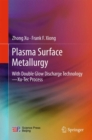 Image for Plasma Surface Metallurgy : With Double Glow Discharge Technology—Xu-Tec Process