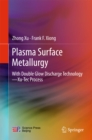 Image for Plasma Surface Metallurgy: With Double Glow Discharge Technology&amp;#x2014;Xu-Tec Process
