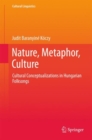 Image for Nature, Metaphor, Culture: Cultural Conceptualizations in Hungarian Folksongs