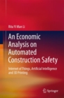 Image for An Economic Analysis on Automated Construction Safety : Internet of Things, Artificial Intelligence and 3D Printing
