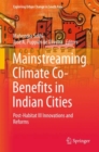 Image for Mainstreaming Climate Co-Benefits in Indian Cities : Post-Habitat III Innovations and Reforms