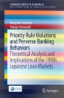Image for Priority Rule Violations and Perverse Banking Behaviors: Theoretical Analysis and Implications of the 1990s Japanese Loan Markets. (Development Bank of Japan Research Series)