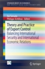 Image for Theory and Practice of Export Control: Balancing International Security and International Economic Relations. (Kobe University Social Science Research Series)