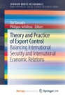 Image for Theory and Practice of Export Control : Balancing International Security and International Economic Relations