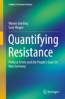 Image for Quantifying Resistance: Political Crime and the People&#39;s Court in Nazi Germany
