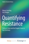 Image for Quantifying Resistance : Political Crime and the People&#39;s Court in Nazi Germany