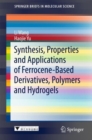 Image for Synthesis, Properties and Applications of Ferrocene-based Derivatives, Polymers and Hydrogels