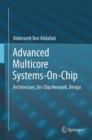Image for Advanced Multicore Systems-On-Chip: Architecture, On-Chip Network, Design