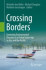 Image for Crossing Borders: Governing Environmental Disasters in a Global Urban Age in Asia and the Pacific