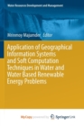 Image for Application of Geographical Information Systems and Soft Computation Techniques in Water and Water Based Renewable Energy Problems
