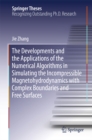 Image for The Developments and the Applications of the Numerical Algorithms in Simulating the Incompressible Magnetohydrodynamics with Complex Boundaries and Free Surfaces