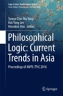 Image for Philosophical Logic: Current Trends in Asia: Proceedings of AWPL-TPLC 2016