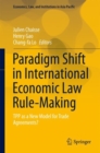 Image for Paradigm Shift in International Economic Law Rule-Making: TPP as a New Model for Trade Agreements?