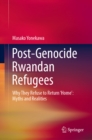 Image for Post-Genocide Rwandan Refugees: Why They Refuse to Return &#39;Home&#39;: Myths and Realities