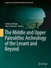 Image for The Middle and Upper Paleolithic Archeology of the Levant and Beyond