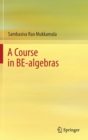 Image for A Course in BE-algebras