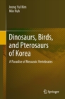 Image for Dinosaurs, Birds, and Pterosaurs of Korea: A Paradise of Mesozoic Vertebrates