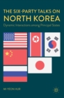 Image for The six-party talks on North Korea  : dynamic interactions among principal states