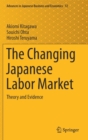 Image for The Changing Japanese Labor Market : Theory and Evidence