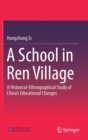 Image for A School in Ren Village : A Historical-Ethnographical Study of China&#39;s Educational Changes