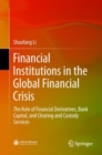 Image for Financial Institutions in the Global Financial Crisis: The Role of Financial Derivatives, Bank Capital, and Clearing and Custody Services