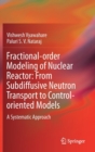 Image for Fractional-order Modeling of Nuclear Reactor: From Subdiffusive Neutron Transport to Control-oriented Models