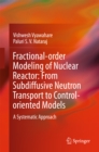 Image for Fractional-order Modeling of Nuclear Reactor: From Subdiffusive Neutron Transport to Control-oriented Models: A Systematic Approach