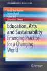 Image for Education, Arts and Sustainability: Emerging Practice for a Changing World