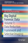 Image for Big Digital Forensic Data : Volume 1: Data Reduction Framework and Selective Imaging