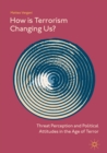 Image for How is terrorism changing us?: threat perception and political attitudes in the age of terror