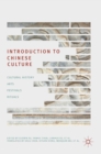 Image for Introduction to Chinese culture  : cultural history, arts, festivals and rituals