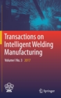 Image for Transactions on Intelligent Welding Manufacturing : Volume I No. 3  2017