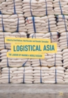 Image for Logistical Asia: the labour of making a world region