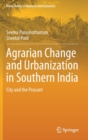 Image for Agrarian Change and Urbanization in Southern India : City and the Peasant