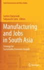 Image for Manufacturing and Jobs in South Asia : Strategy for Sustainable Economic Growth