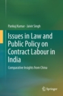 Image for Issues in law and public policy on contract labour in India  : comparative insights from China
