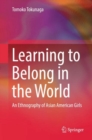 Image for Learning to Belong in the World: An Ethnography of Asian American Girls
