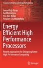 Image for Energy Efficient High Performance Processors : Recent Approaches for Designing Green High Performance Computing